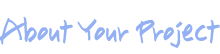 About Your Project